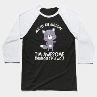 Wolves Are Awesome I'm Awesome I'm A Wolf Baseball T-Shirt